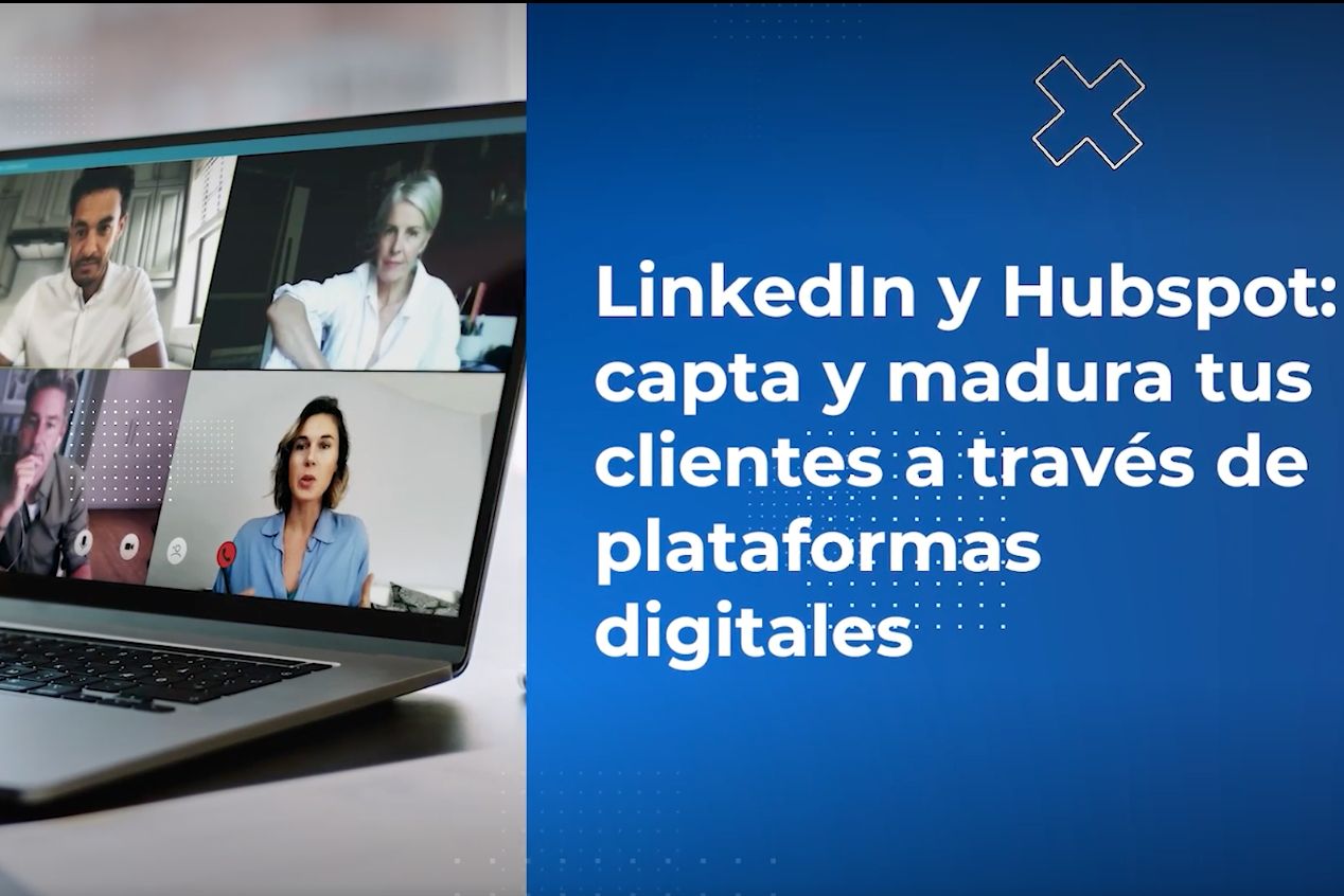 LinkedIn y Hubspot: capta y madura tus clientes a través de plataformas digitales.