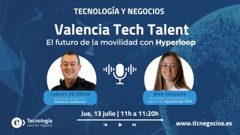 PODCAST | Valencia Tech Talent – El futuro de la movilidad con Hyperloop