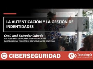 La AUTENTICACIÓN y la gestión de IDENTIDADES | Cnel. José Salvador Cubedo