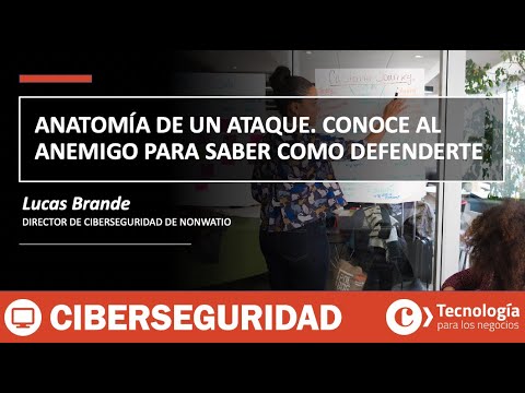 Anatomía de un CIBERATAQUE. Conoce al enemigo para saber como DEFENDERTE | Lucas Brande