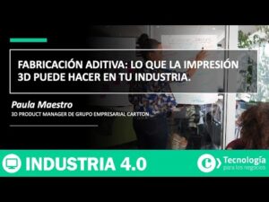 Fabricación aditiva: lo que la IMPRESION 3D puede hacer en tu INDUSTRIA | Paula Maestro