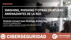 Smishing, Phishing y otras criaturas amenazantes de la red | TCol. Juan Domingo Andrés Montón