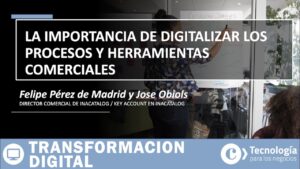 La importancia de DIGITALIZAR los procesos y herramientas COMERCIALES | Felipe Pérez y Jose Obiols