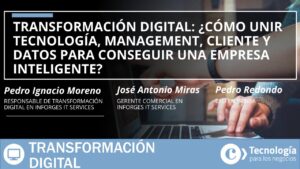 Transformación digital: ¿Cómo unir Tecnología, Management, Cliente y Datos para conseguir una empresa inteligente?