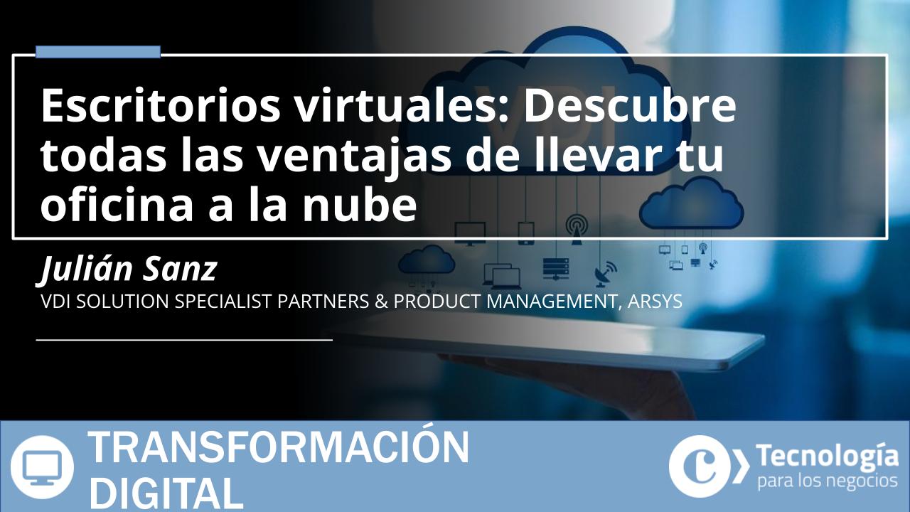 Webinar | Escritorios virtuales: Descubre todas las ventajas de llevar tu oficina a la nube