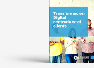 Transformación Digital Centrada en el Cliente